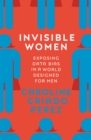 Invisible Women : Exposing Data Bias in a World Designed for Men - Book