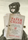 The Paper Chase : The Printer, the Spymaster, and the Hunt for the Rebel Pamphleteers - Book