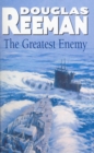 The Greatest Enemy : an all-guns-blazing tale of naval warfare from Douglas Reeman, the all-time bestselling master storyteller of the sea - Book
