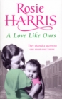 A Love Like Ours : an engrossing and captivating saga set in Cardiff from much-loved and bestselling author Rosie Harris - Book