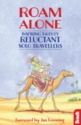 Roam Alone : Inspiring tales by reluctant solo travellers - eBook