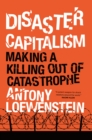Disaster Capitalism : Making a Killing Out of Catastrophe - eBook