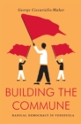 Building the Commune : Radical Democracy in Venezuela - Book