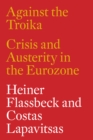 Against the Troika : Crisis and Austerity in the Eurozone - eBook