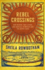 Rebel Crossings : New Women, Free Lovers and Radicals in Britain and the United States - Book