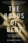The Bonds of Debt : Borrowing Against the Common Good - Book