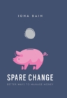 Spare Change : How to Save More, Budget and be Happy with Your Finances - Book