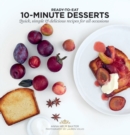 10-Minute Desserts : Quick, Simple & Delicious Recipes for All Occasions - Book