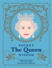 Pocket The Queen Wisdom : Inspirational Quotes and Wise Words From an Iconic Monarch - Book
