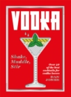 Vodka: Shake, Muddle, Stir : Over 40 of the best cocktails for vodka lovers - Book
