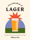 The Little Book of Lager : A Guide to the World's Most Popular Style of Beer - eBook