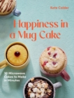 Happiness in a Mug Cake : 30 Microwave Cakes to Make in Minutes - eBook