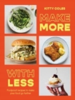 Make More With Less : Foolproof Recipes to Make Your Food Go Further - Book