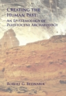 Creating the Human Past : An Epistemology of Pleistocene Archaeology - eBook