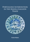 Portuguese Intervention in the Manila Galleon Trade : The structure and networks of trade between Asia and America in the 16th and 17th centuries as revealed by Chinese Ceramics and Spanish archives - Book