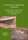 Coventry's Medieval Suburbs : Excavations at Hill Street, Upper Well Street and Far Gosford Street 2003-2007 - Book