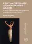 Egyptian Predynastic Anthropomorphic Objects : A study of their function and significance in Predynastic burial customs - Book