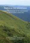 People in the Mountains: Current Approaches to the Archaeology of Mountainous Landscapes - Book
