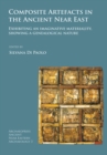 Composite Artefacts in the Ancient Near East : Exhibiting an imaginative materiality, showing a genealogical nature - Book