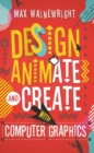 Design, Animate and Create with Computer Graphics - Book