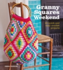 Granny Squares Weekend : 20 Quick and Easy Crochet Projects - Book