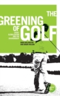 The Greening of Golf : Sport, Globalization and the Environment - Book