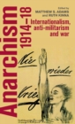 Anarchism, 1914-18 : Internationalism, Anti-Militarism and War - Book