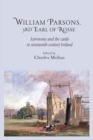 William Parsons, 3rd Earl of Rosse : Astronomy and the Castle in Nineteenth-Century Ireland - Book
