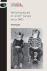 Performance Art in Eastern Europe Since 1960 - Book