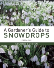 A Gardener's Guide to Snowdrops : Second Edition - Book