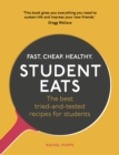 Student Eats : Fast, Cheap, Healthy - the best tried-and-tested recipes for students - Book