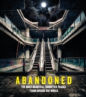 Abandoned : The most beautiful and forgotten places from around the world - Book