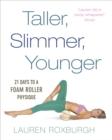 Taller, Slimmer, Younger : 21 Days to a Foam Roller Physique - Book