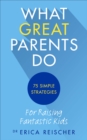 What Great Parents Do : 75 simple strategies for raising fantastic kids - Book