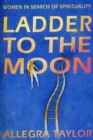 Ladder To The Moon : Women in Search of Spirituality - Book