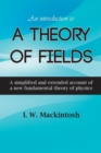 An Introduction to A Theory of Fields - Book