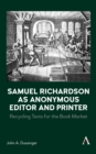 Samuel Richardson as Anonymous Editor and Printer : Recycling Texts for the Book Market - Book