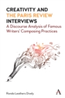 Creativity and "the Paris Review" Interviews : A Discourse Analysis of Famous Writers' Composing Practices - eBook