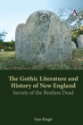 The Gothic Literature and History of New England : Secrets of the Restless Dead - Book