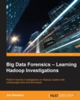 Big Data Forensics - Learning Hadoop Investigations - Book
