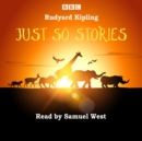 Just So Stories : Samuel West reads a selection of Just So Stories - eAudiobook