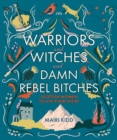 Warriors and Witches and Damn Rebel Bitches : Scottish women to live your life by - Book