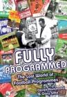Fully Programmed : The Lost World of Football Programmes - Book