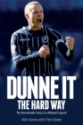 Dunne it the Hard Way : The Remarkable Story of a Millwall Legend - Book