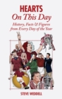 Hearts On This Day : History, Facts & Figures from Every Day of the Year - Book