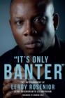 'It's Only Banter' : The Autobiography of Leroy Rosenior - Book