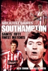 Southampton Greatest Games : Saints' Fifty Finest Matches - Book