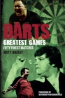 Darts Greatest Games : Fifty Finest Matches from the Wolrd of Darts - Book