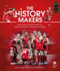 The History Makers : How Team GB Stormed to a First Ever Gold in Women's Hockey - Book