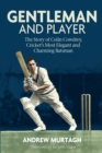 Gentleman &amp; Player : The Story of Colin Cowdrey, Cricket's Most Elegant and Charming Batsman - eBook